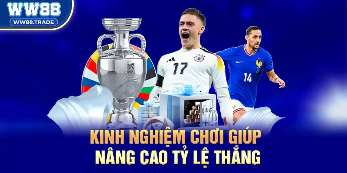 Kinh nghiệm chơi giúp nâng cao tỷ lệ thắng