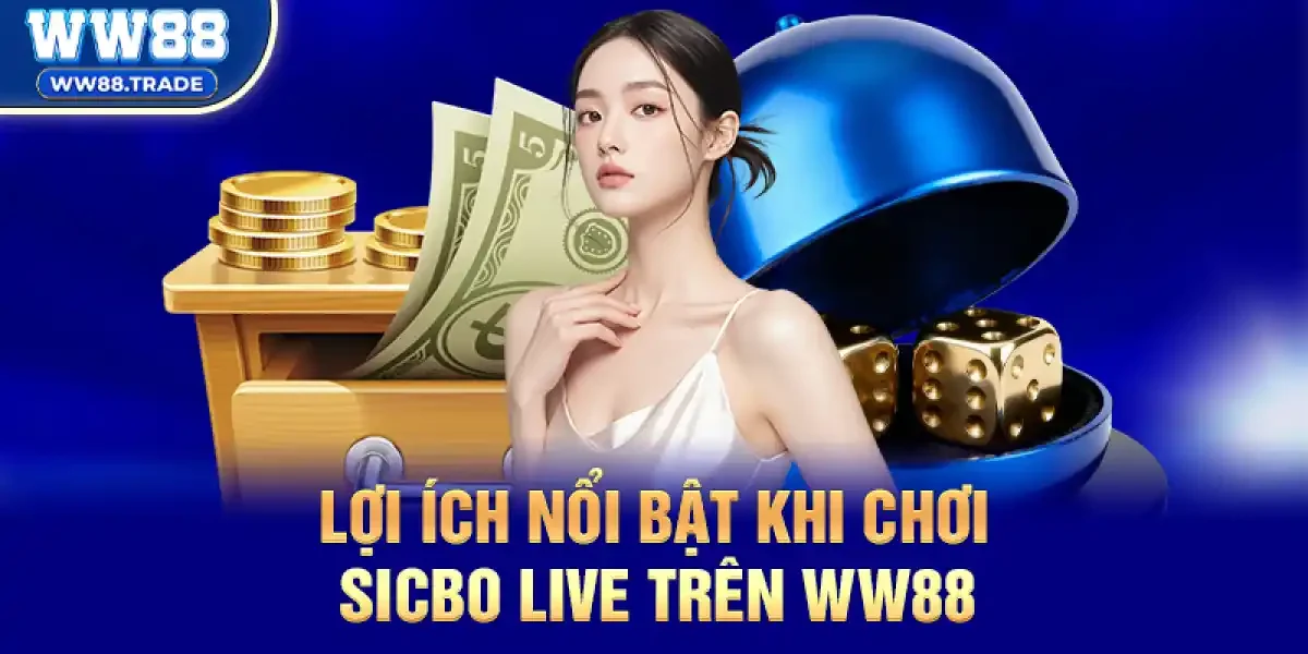 Lợi Ích Nổi Bật Khi Chơi Sicbo Live Trên Nền Tảng Uy Tín