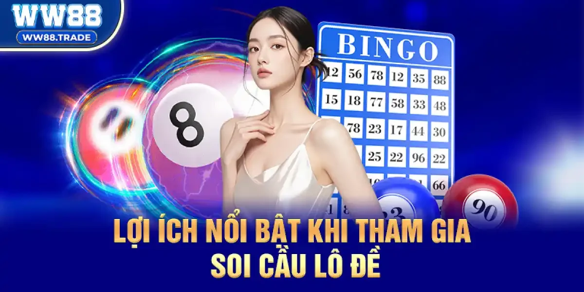 Lợi Ích Nổi Bật Khi Tham Gia Soi Cầu Lô Đề