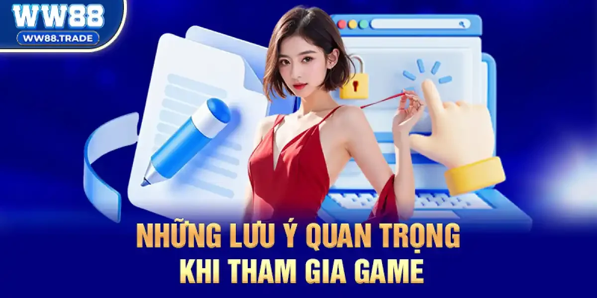 Những Lưu Ý Quan Trọng Khi Tham Gia Game Theo Chính 