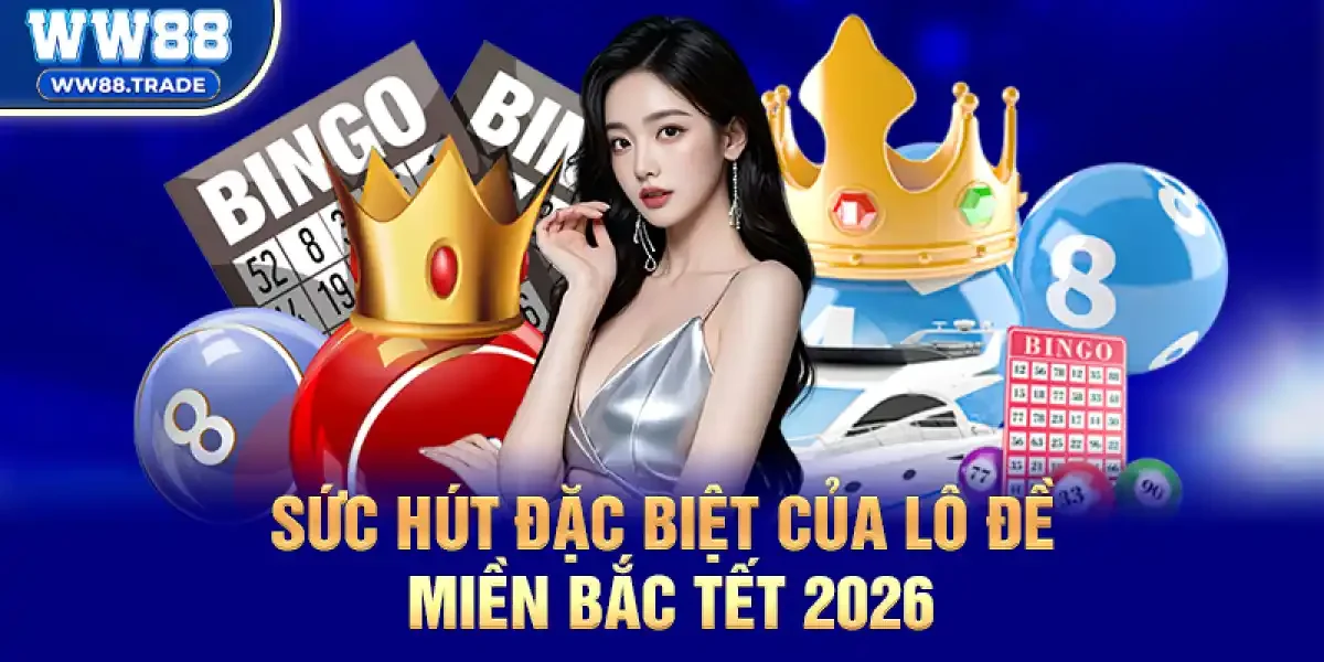 Sức hút đặc biệt của Lô Đề Miền Bắc dịp Tết 2026