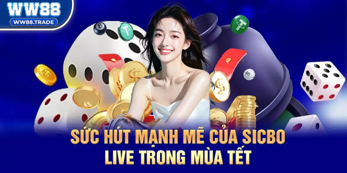 Khám Phá Sức Hút Mạnh Mẽ Của Sicbo Live Trong Mùa Tết