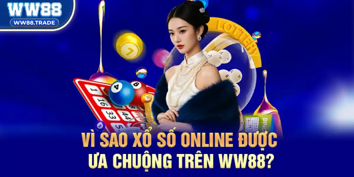 Vì sao Xổ Số Online được ưa chuộng trên ww88?